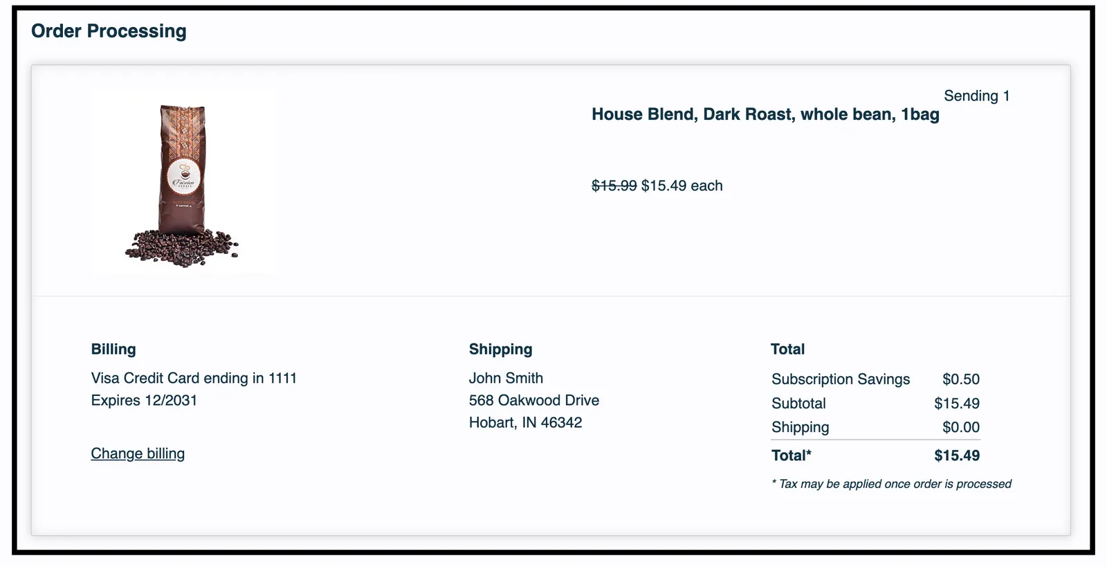 The Order Processing section of the Subscription Manager, outlined in black, showing a single order being processed. It lists one product, House Blend, Dark Roast, whole bean, 1bag, with Sending 1 at $15.49 each. Below it are Billing (a Visa card on file, with a Change billing link), Shipping (a sample name and address) and Total panels, ending in a Total of $15.49 with a note that tax may be applied once the order is processed.
