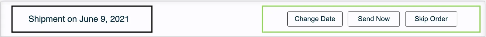 The header of an unsent order in the Subscription Manager, split into two outlined parts. A black outline marks the Next Order Date, Shipment on June 9, 2021. A green outline marks the Order Action Buttons: Change Date, Send Now and Skip Order.
