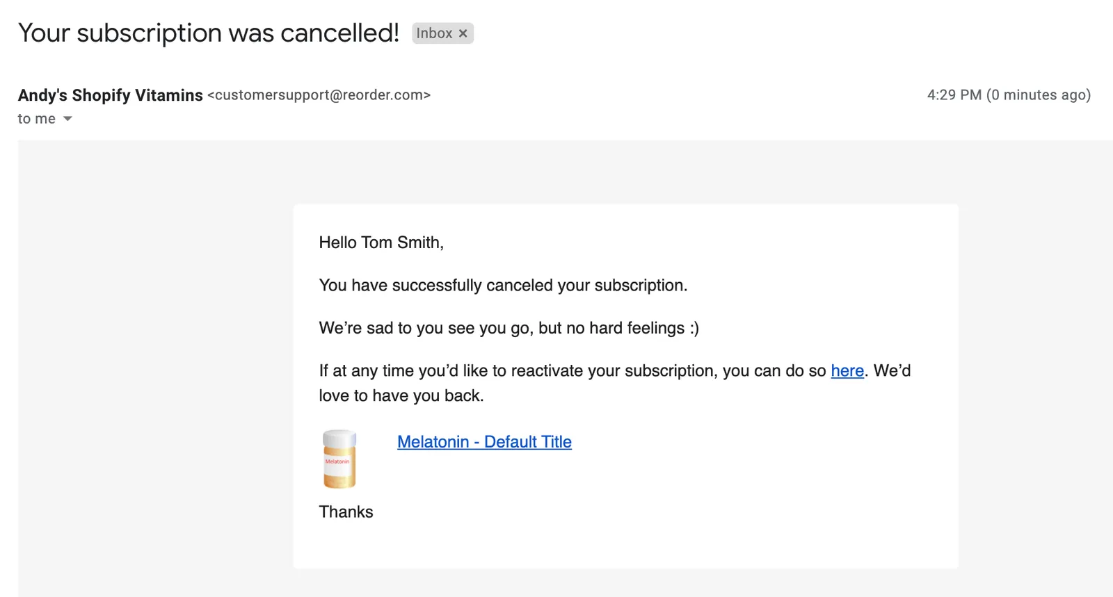 The cancellation confirmation email in a customer's inbox, with the subject 'Your subscription was cancelled!'. The body confirms the customer canceled successfully and says they can reactivate any time through a link, then shows the canceled product, Melatonin - Default Title, as a bottle image next to a linked title.